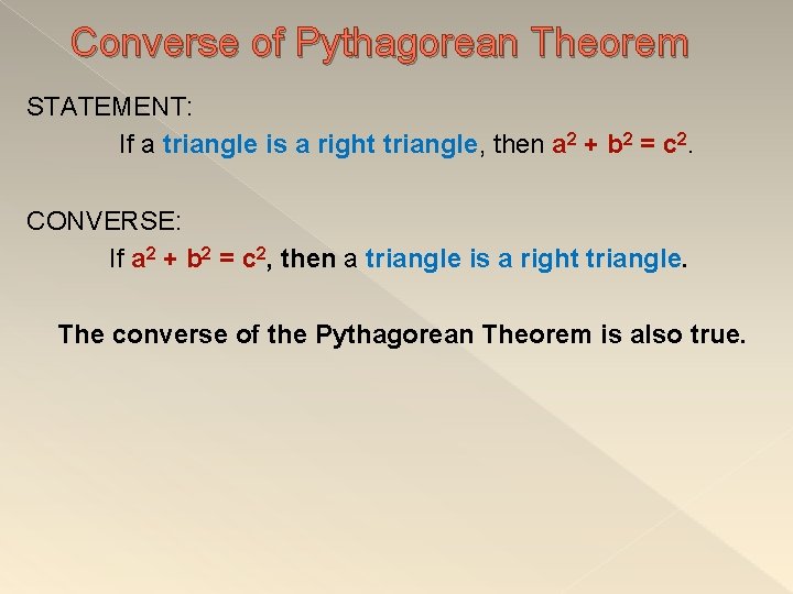Converse of Pythagorean Theorem STATEMENT: If a triangle is a right triangle, then a