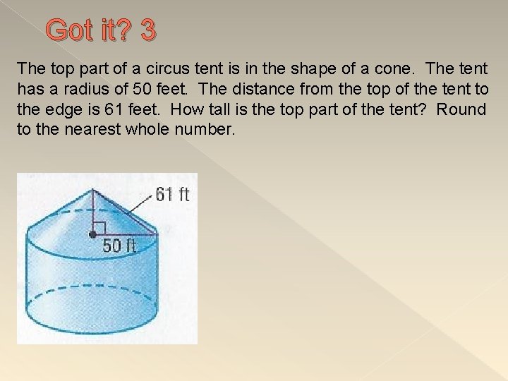 Got it? 3 The top part of a circus tent is in the shape