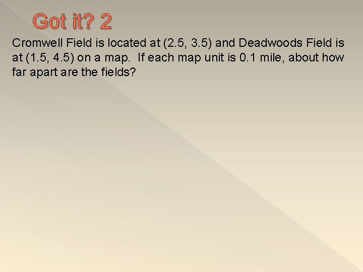 Got it? 2 Cromwell Field is located at (2. 5, 3. 5) and Deadwoods