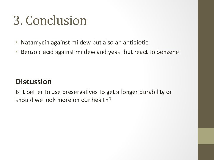 3. Conclusion • Natamycin against mildew but also an antibiotic • Benzoic acid against