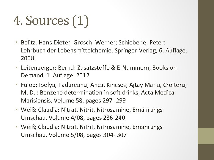 4. Sources (1) • Belitz, Hans-Dieter; Grosch, Werner; Schieberle, Peter: Lehrbuch der Lebensmittelchemie, Springer-Verlag,