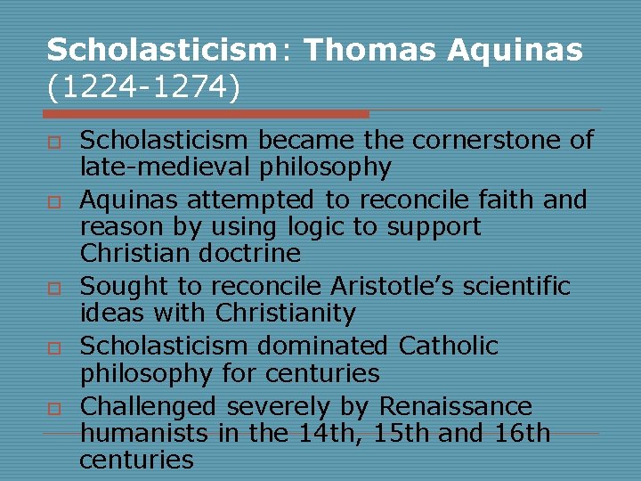 Scholasticism: Thomas Aquinas (1224 -1274) o o o Scholasticism became the cornerstone of late-medieval