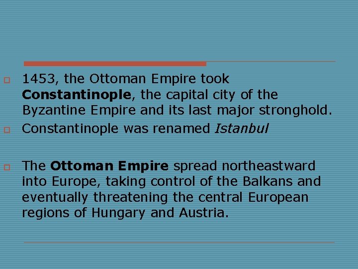 o o o 1453, the Ottoman Empire took Constantinople, the capital city of the