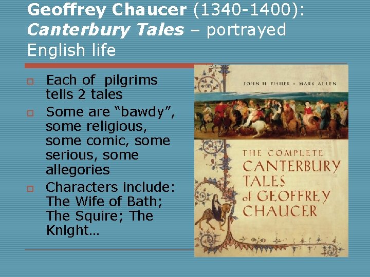 Geoffrey Chaucer (1340 -1400): Canterbury Tales – portrayed English life o o o Each