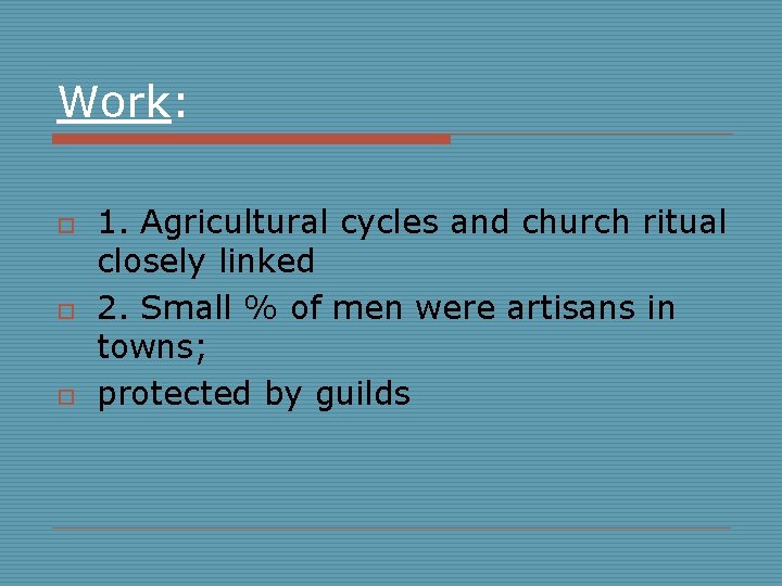 Work: o o o 1. Agricultural cycles and church ritual closely linked 2. Small