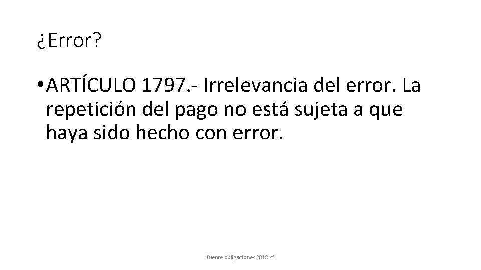 ¿Error? • ARTÍCULO 1797. - Irrelevancia del error. La repetición del pago no está