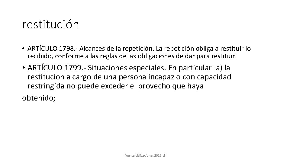 restitución • ARTÍCULO 1798. - Alcances de la repetición. La repetición obliga a restituir