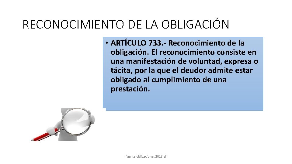 RECONOCIMIENTO DE LA OBLIGACIÓN • ARTÍCULO 733. - Reconocimiento de la obligación. El reconocimiento