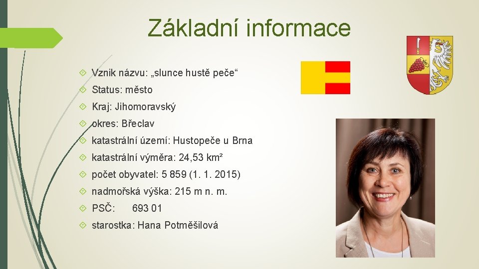 Základní informace Vznik názvu: „slunce hustě peče“ Status: město Kraj: Jihomoravský okres: Břeclav katastrální