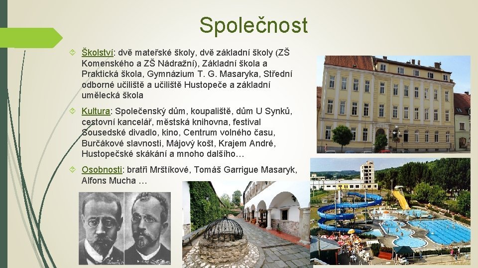 Společnost Školství: dvě mateřské školy, dvě základní školy (ZŠ Komenského a ZŠ Nádražní), Základní