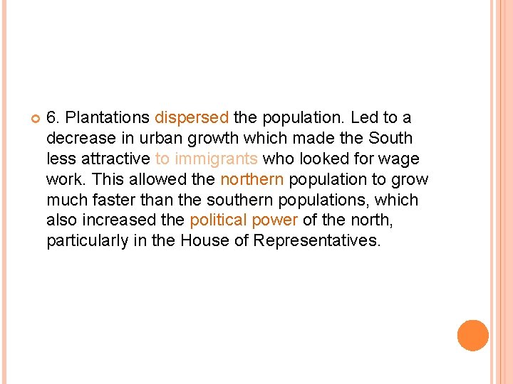  6. Plantations dispersed the population. Led to a decrease in urban growth which