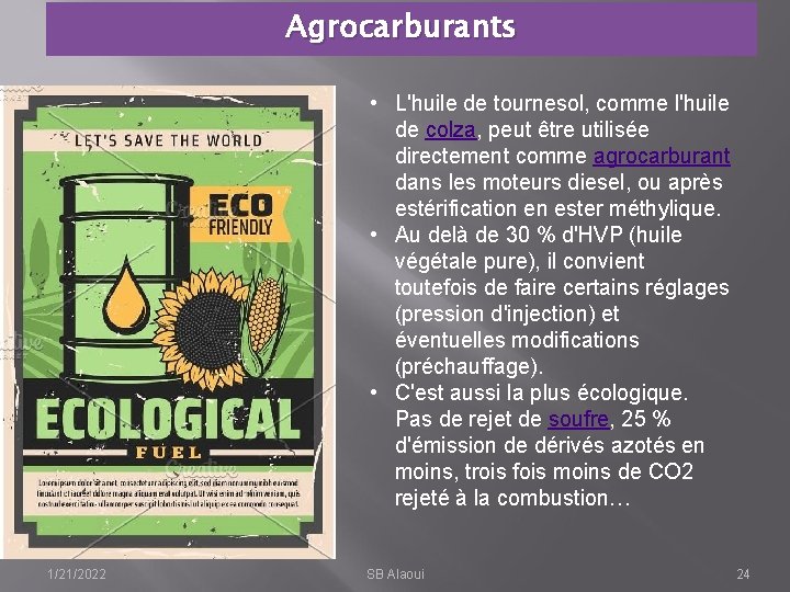 Agrocarburants • L'huile de tournesol, comme l'huile de colza, peut être utilisée directement comme