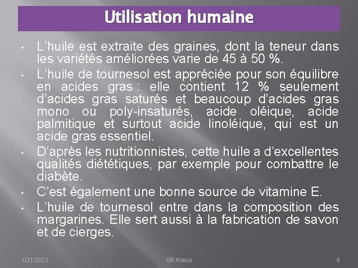 Utilisation humaine • • • L’huile est extraite des graines, dont la teneur dans