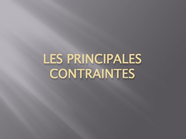 LES PRINCIPALES CONTRAINTES 