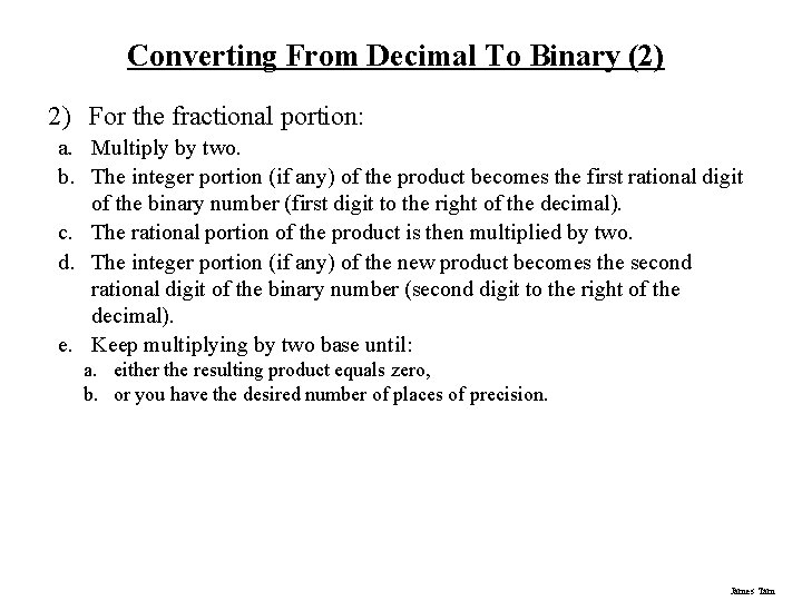 Converting From Decimal To Binary (2) 2) For the fractional portion: a. Multiply by Converting From Decimal To Binary (2) 2) For the fractional portion: a. Multiply by