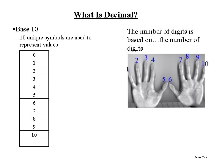 What Is Decimal? • Base 10 – 10 unique symbols are used to represent What Is Decimal? • Base 10 – 10 unique symbols are used to represent