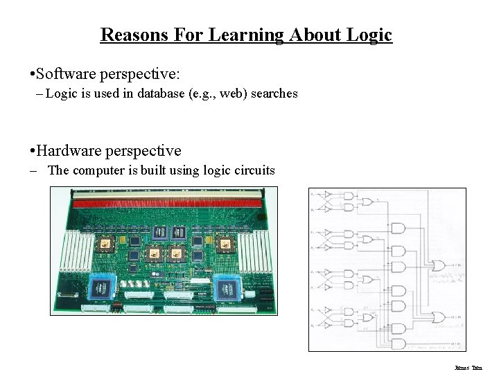 Reasons For Learning About Logic • Software perspective: – Logic is used in database Reasons For Learning About Logic • Software perspective: – Logic is used in database
