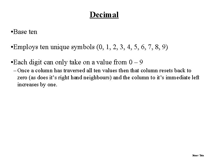 Decimal • Base ten • Employs ten unique symbols (0, 1, 2, 3, 4, Decimal • Base ten • Employs ten unique symbols (0, 1, 2, 3, 4,
