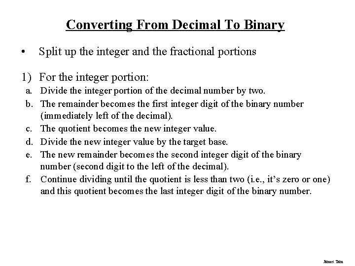 Converting From Decimal To Binary • Split up the integer and the fractional portions Converting From Decimal To Binary • Split up the integer and the fractional portions