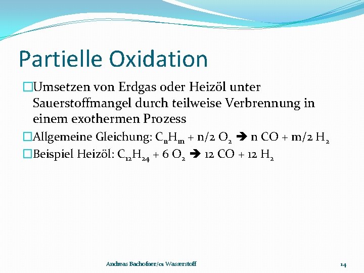 Partielle Oxidation �Umsetzen von Erdgas oder Heizöl unter Sauerstoffmangel durch teilweise Verbrennung in einem