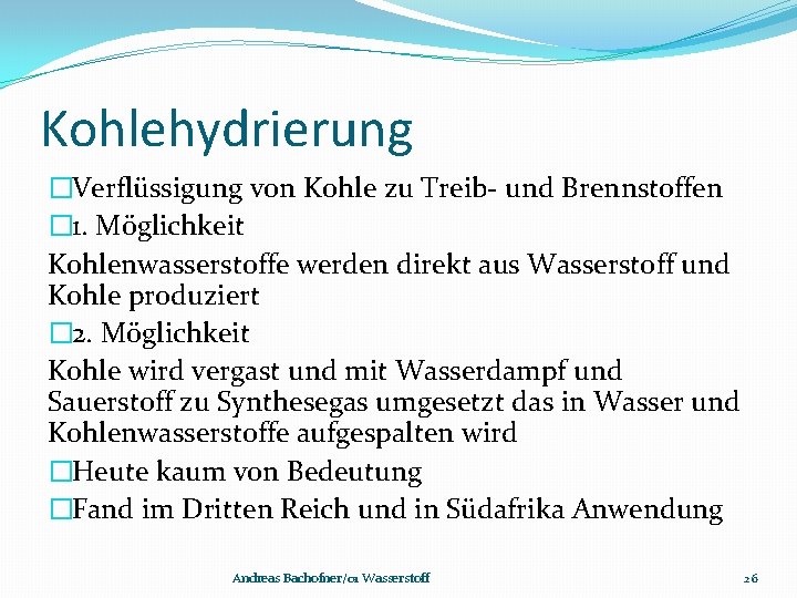 Kohlehydrierung �Verflüssigung von Kohle zu Treib- und Brennstoffen � 1. Möglichkeit Kohlenwasserstoffe werden direkt