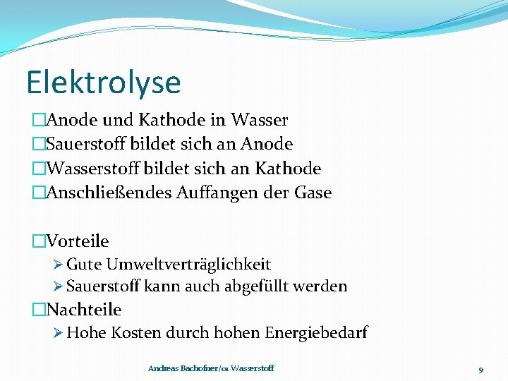 Elektrolyse �Anode und Kathode in Wasser �Sauerstoff bildet sich an Anode �Wasserstoff bildet sich