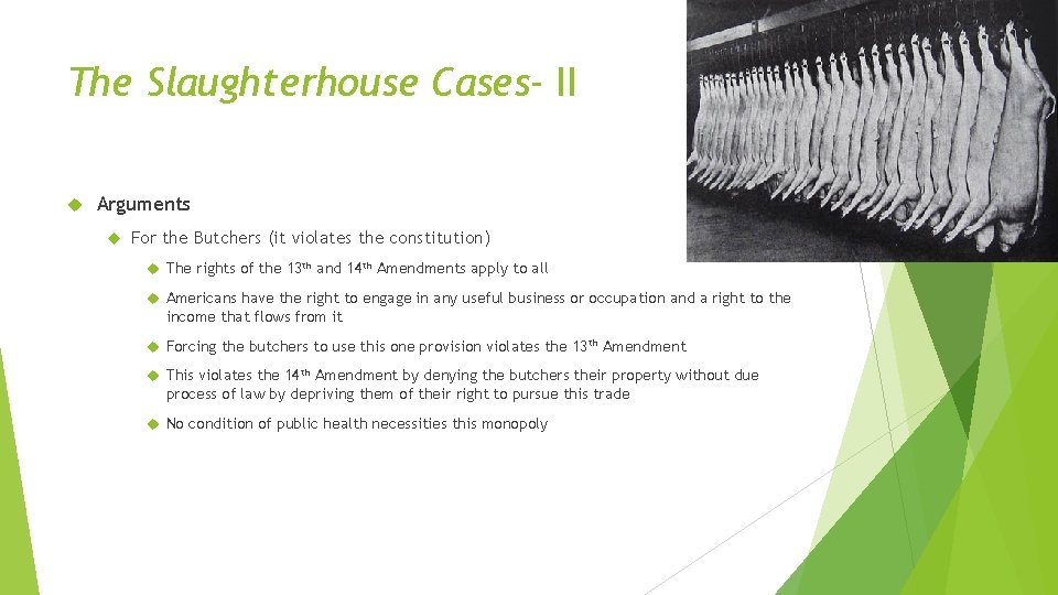The Slaughterhouse Cases- II Arguments For the Butchers (it violates the constitution) The rights