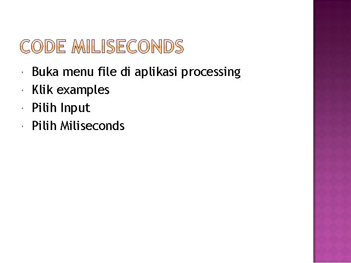  Buka menu file di aplikasi processing Klik examples Pilih Input Pilih Miliseconds 