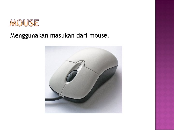 Menggunakan masukan dari mouse. 