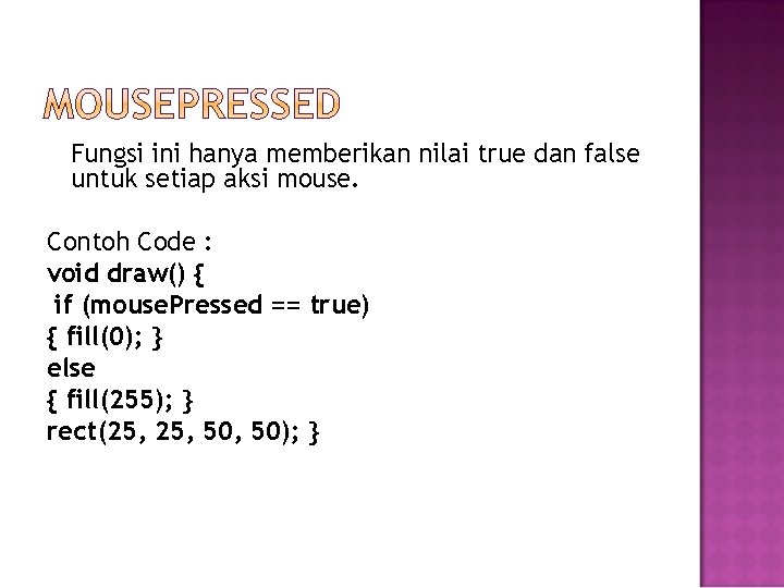 Fungsi ini hanya memberikan nilai true dan false untuk setiap aksi mouse. Contoh Code