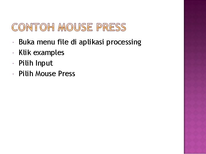  Buka menu file di aplikasi processing Klik examples Pilih Input Pilih Mouse Press