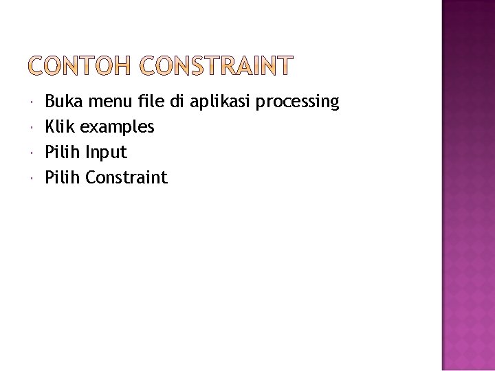  Buka menu file di aplikasi processing Klik examples Pilih Input Pilih Constraint 