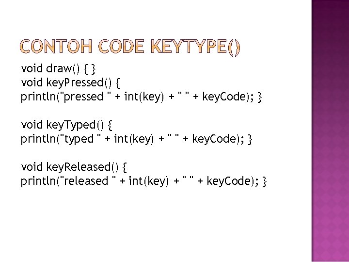 void draw() { } void key. Pressed() { println("pressed " + int(key) + "