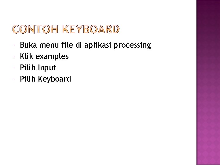  Buka menu file di aplikasi processing Klik examples Pilih Input Pilih Keyboard 