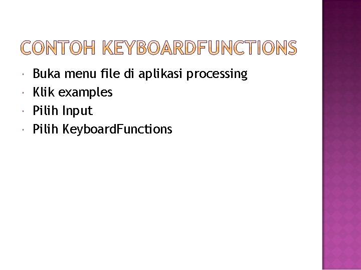  Buka menu file di aplikasi processing Klik examples Pilih Input Pilih Keyboard. Functions