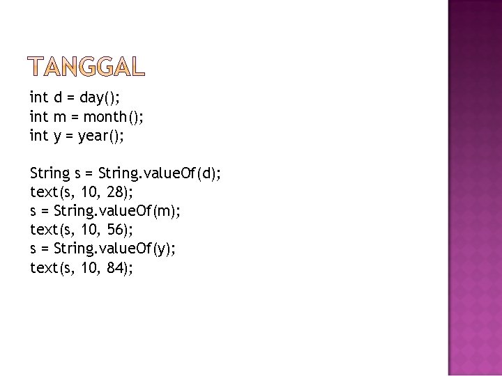 int d = day(); int m = month(); int y = year(); String s