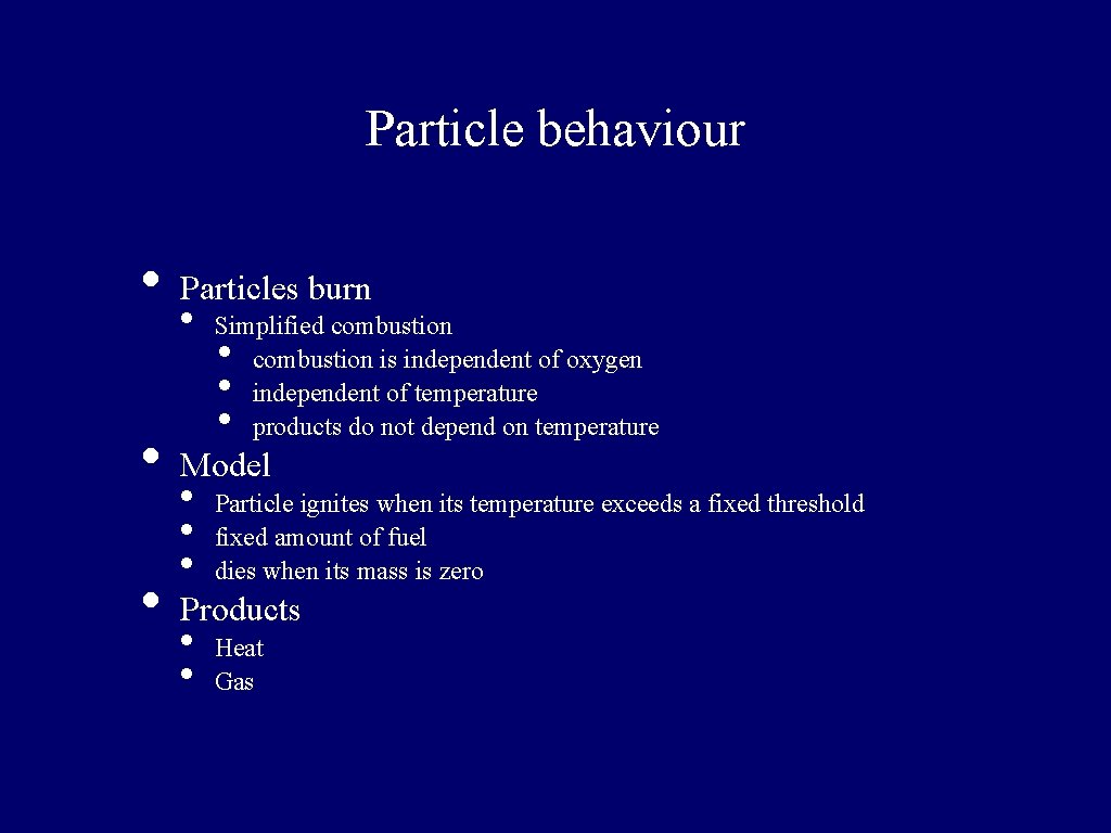 Particle behaviour • • • Particles burn • Simplified combustion is independent of oxygen