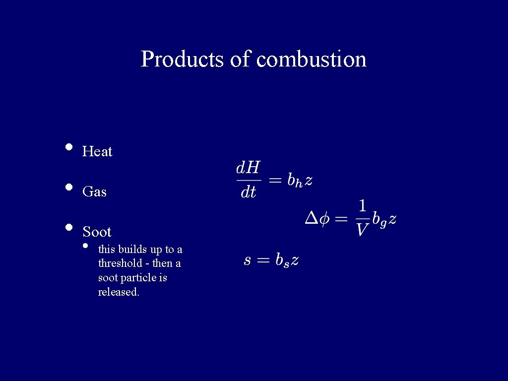 Products of combustion • • • Heat Gas Soot • this builds up to