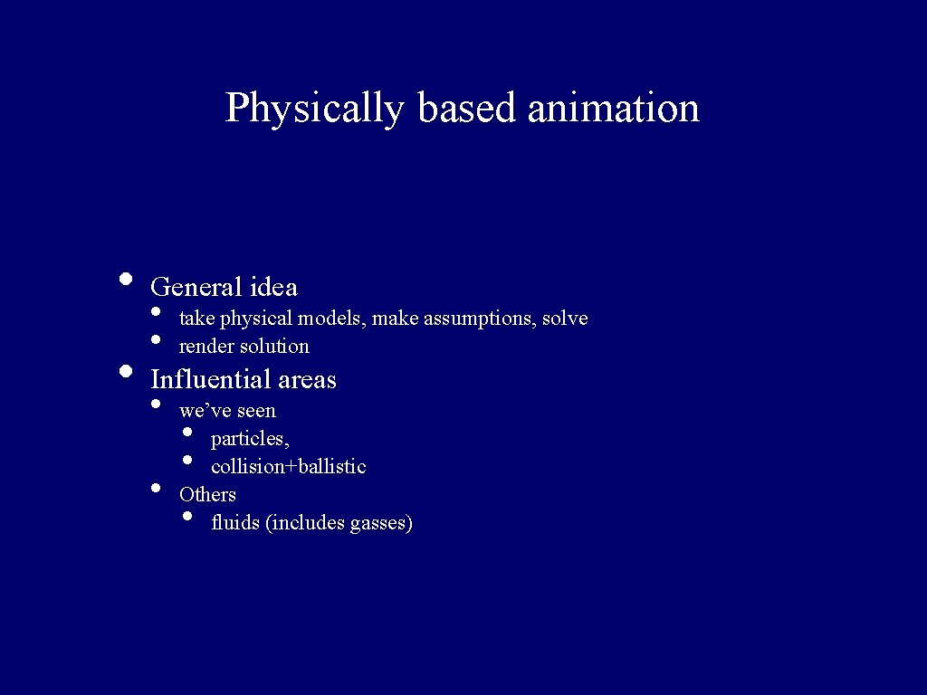 Physically based animation • • General idea • • take physical models, make assumptions,