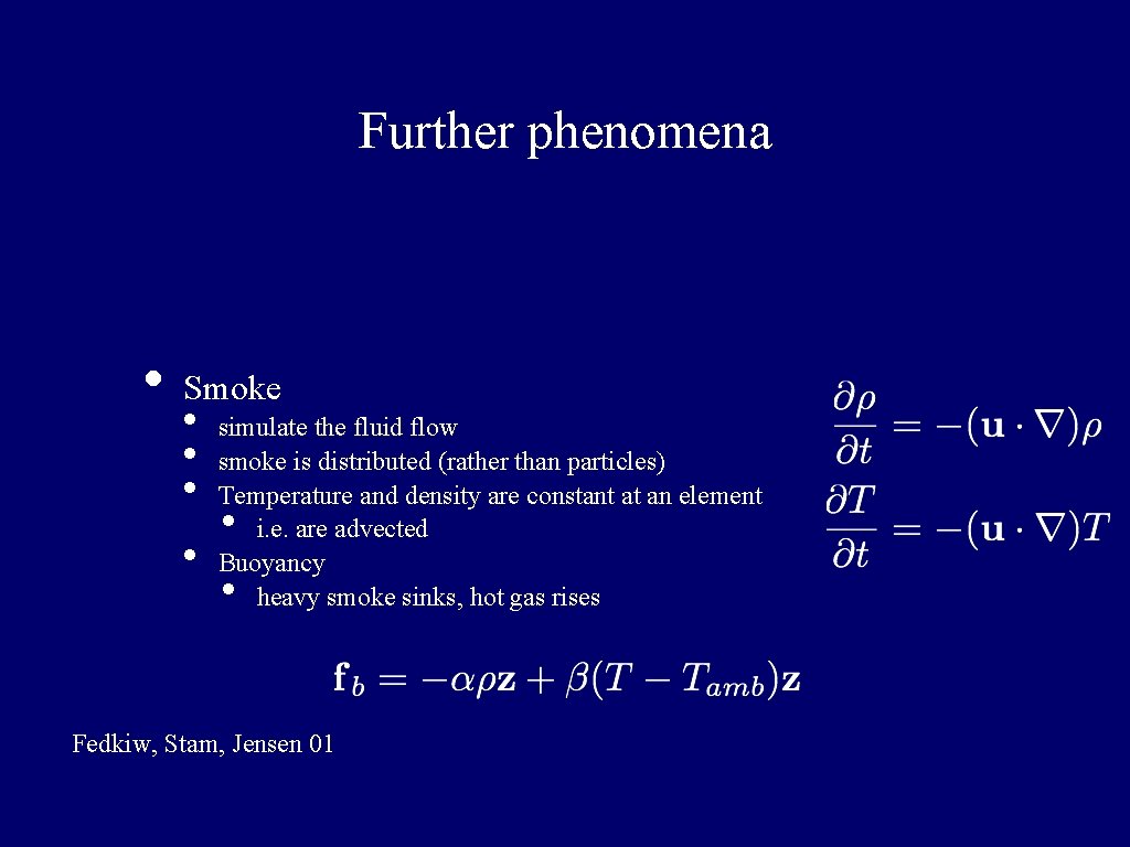 Further phenomena • Smoke • simulate the fluid flow • smoke is distributed (rather