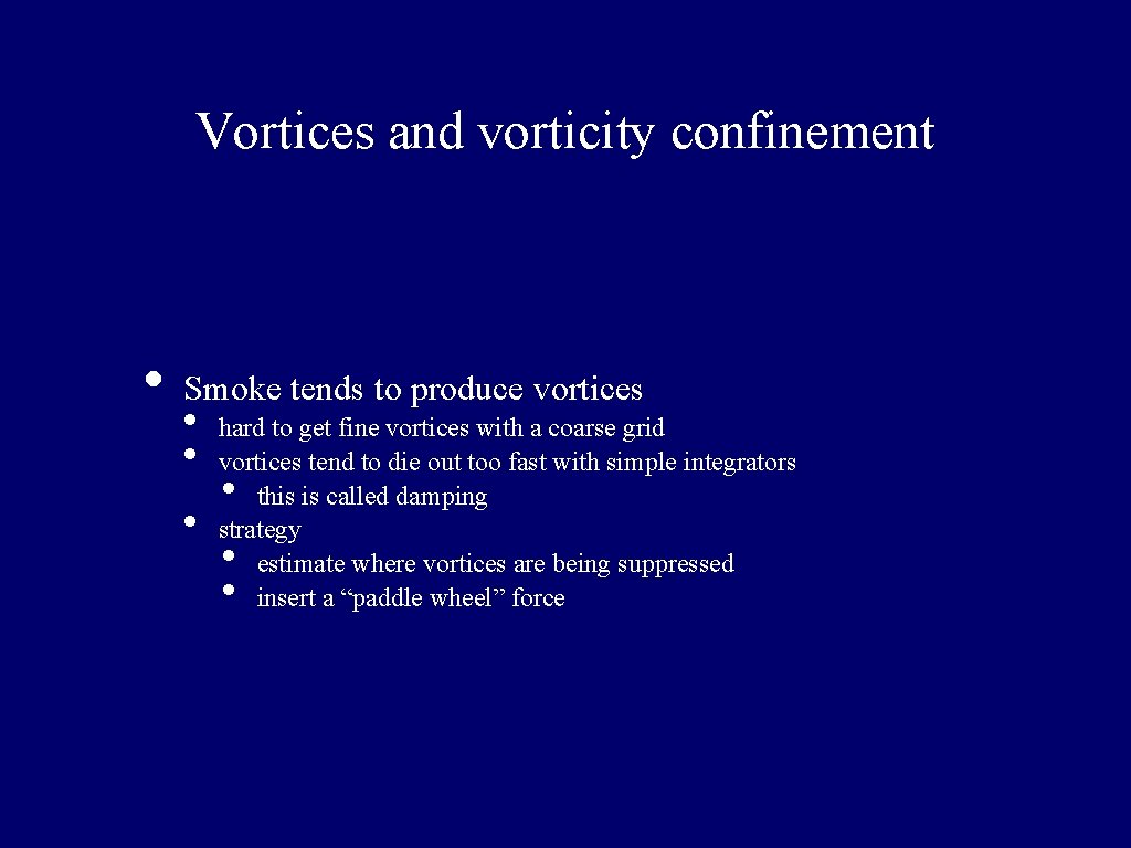 Vortices and vorticity confinement • Smoke tends to produce vortices • hard to get