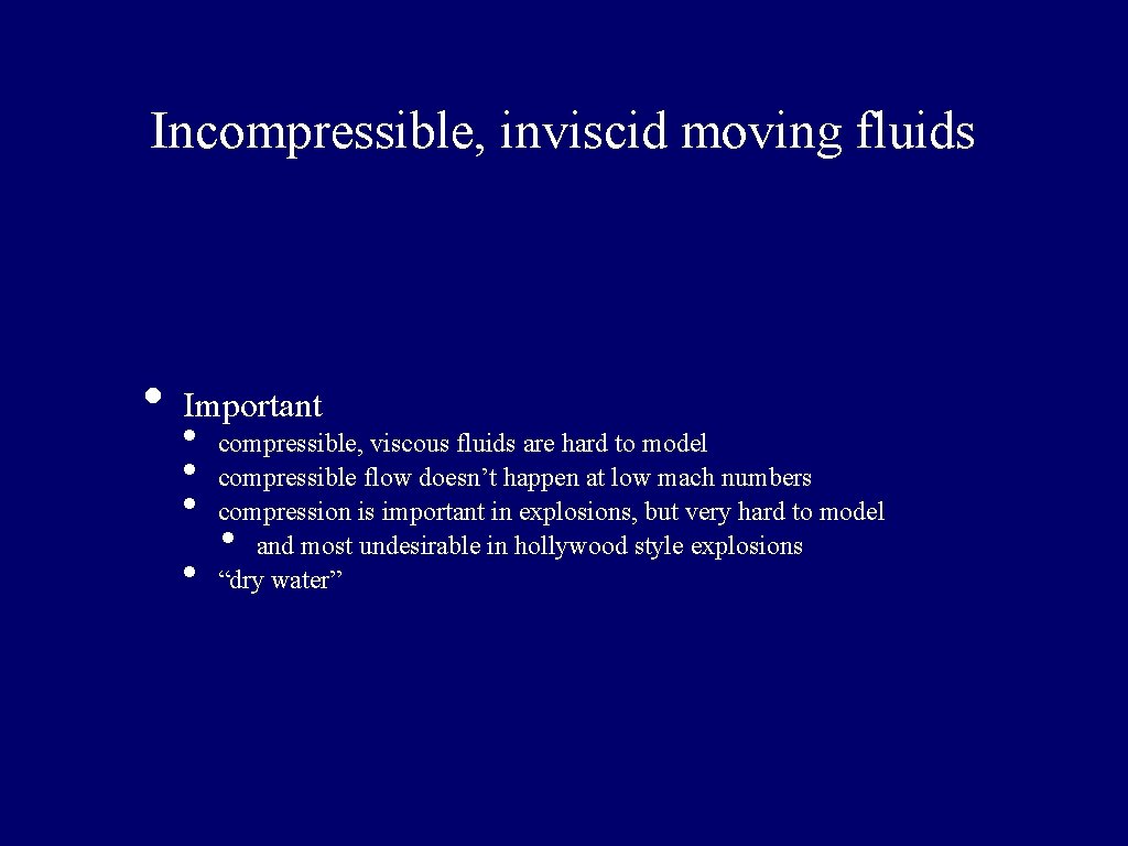 Incompressible, inviscid moving fluids • Important • compressible, viscous fluids are hard to model