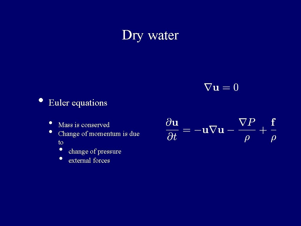 Dry water • Euler equations • • Mass is conserved Change of momentum is