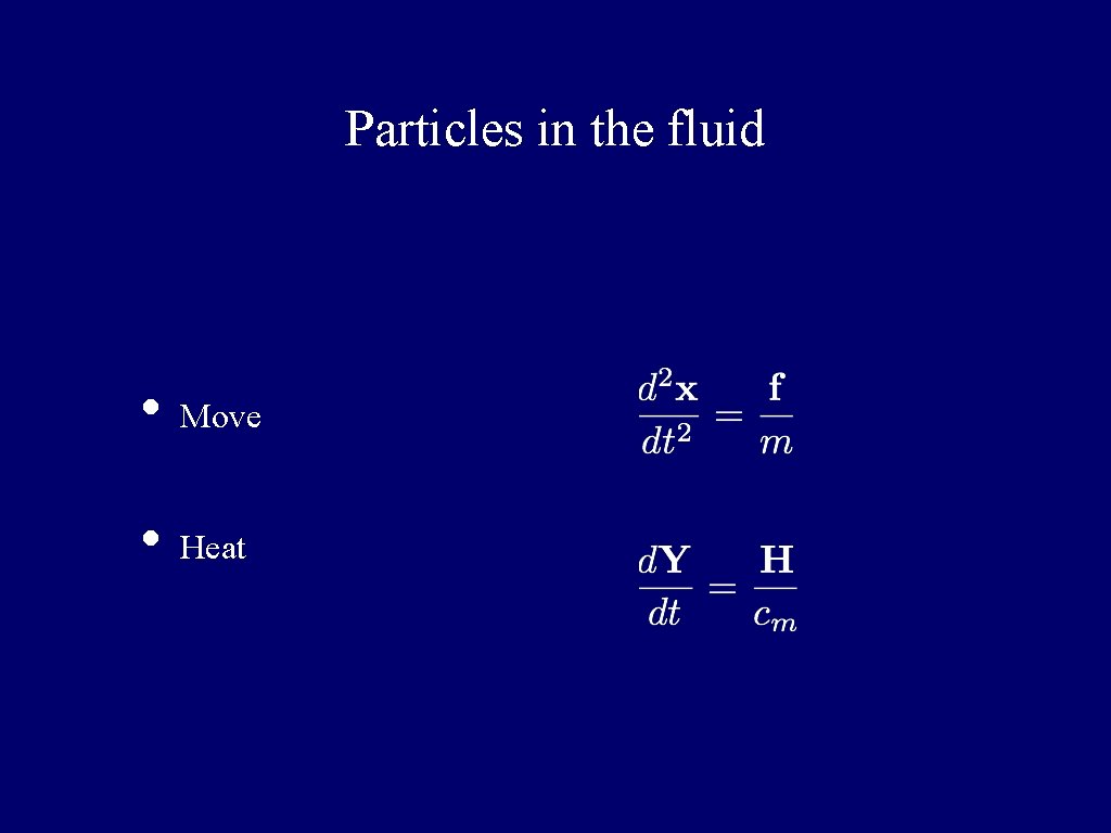 Particles in the fluid • Move • Heat 