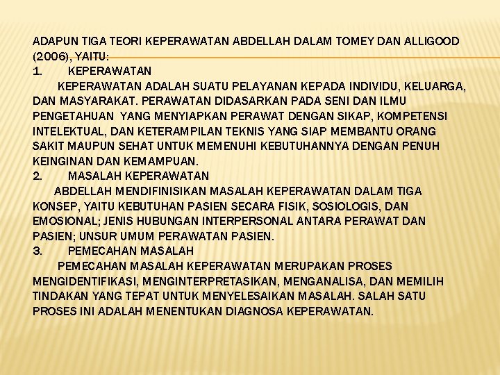 ADAPUN TIGA TEORI KEPERAWATAN ABDELLAH DALAM TOMEY DAN ALLIGOOD (2006), YAITU: 1. KEPERAWATAN ADALAH