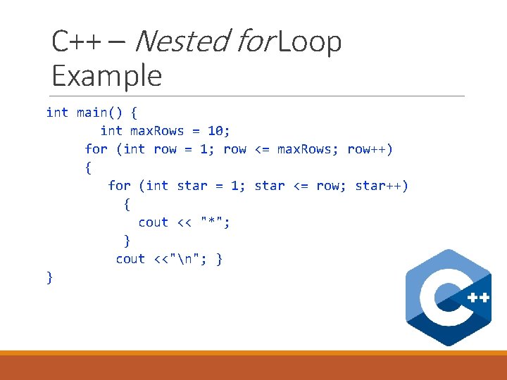 C++ – Nested for Loop Example int main() { int max. Rows = 10; C++ – Nested for Loop Example int main() { int max. Rows = 10;