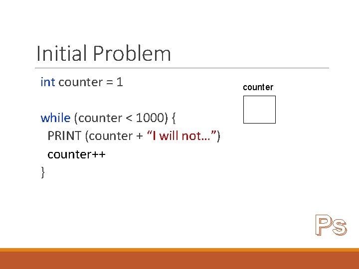 Initial Problem int counter = 1 counter while (counter < 1000) { PRINT (counter Initial Problem int counter = 1 counter while (counter < 1000) { PRINT (counter