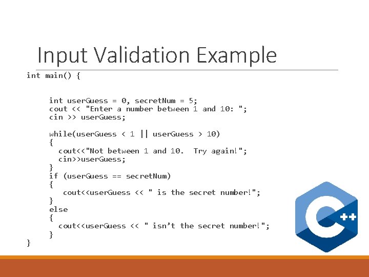 Input Validation Example int main() { int user. Guess = 0, secret. Num = Input Validation Example int main() { int user. Guess = 0, secret. Num =