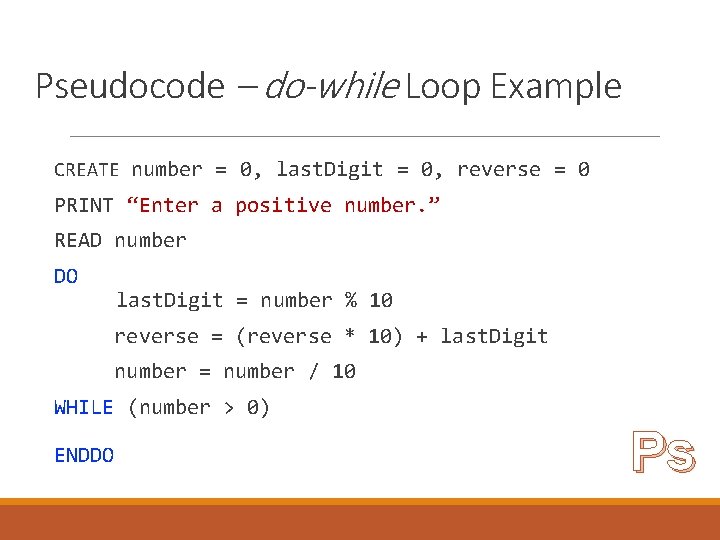 Pseudocode – do-while Loop Example CREATE number = 0, last. Digit = 0, reverse Pseudocode – do-while Loop Example CREATE number = 0, last. Digit = 0, reverse