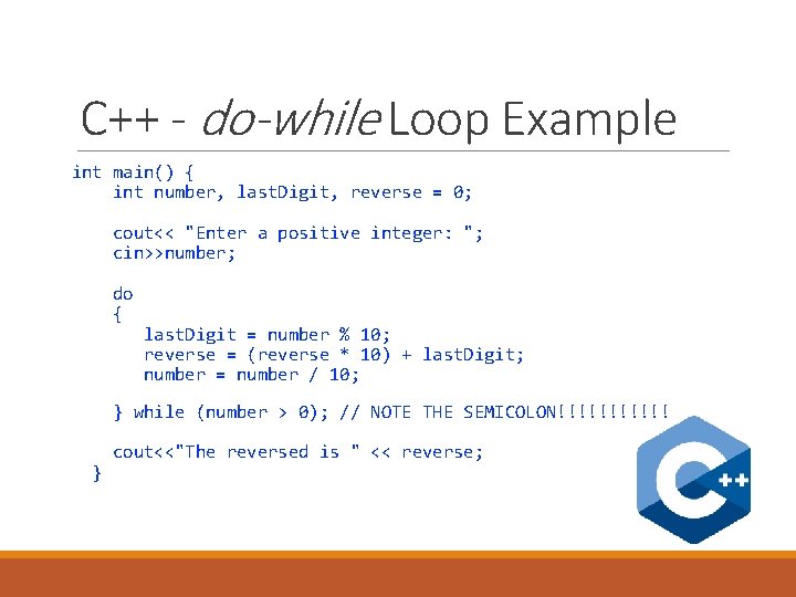 C++ - do-while Loop Example int main() { int number, last. Digit, reverse = C++ - do-while Loop Example int main() { int number, last. Digit, reverse =